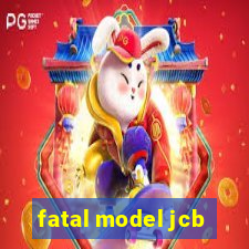 fatal model jcb